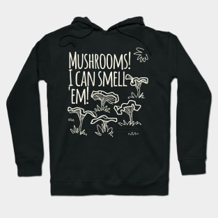 Mushrooms! I Cam Smell Em! Hoodie